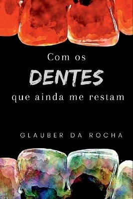 Com Os Dentes Que Ainda Me Restam - Rocha Glauber - cover