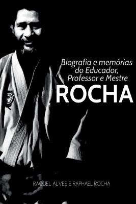 Biografia E Mem?rias Do Educador, Professor E Mestre Rocha - Alves Raquel - cover