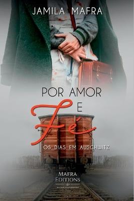 Por Amor E F?, Os Dias Em Auschwitz - Mafra Jamila - cover