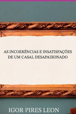 As Incoer?ncias E Insatisfa??es De Um Casal Desapaixonado - Leon Igor - cover