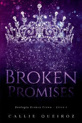 Broken Promises (broken Crown 1) - Queiroz Callie - cover