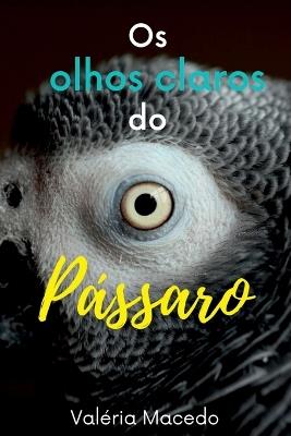Os Olhos Claros Do Pássaro - Macedo Valéria - cover
