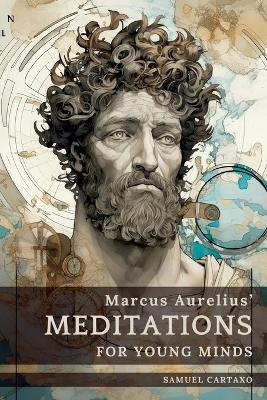 Meditations For Young Minds: A Condensed Guide To Wisdom - Marcus Aurelius,Samuel Cartaxo - cover