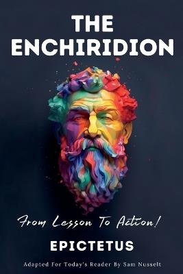 THE ENCHIRIDION - From Lesson To Action! - Sam Nusselt,Epictetus - cover