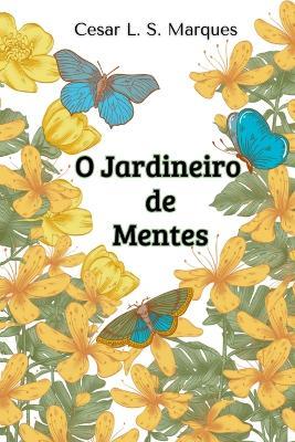 O Jardineiro De Mentes - Marques Cesar - cover