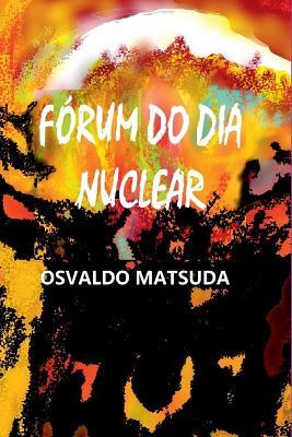 F?rum Do Dia Nuclear - Matsuda Osvaldo - cover