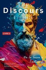 Les Discours d'Épictète (Livre 1) - De la leçon à l'action !: Adapté au lecteur d'aujourd'hui La philosophie stoïcienne au présent
