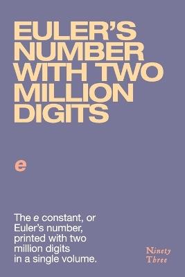 Euler's number with two million digits: The e constant, or Euler's number, printed with two million digits in a single volume. - cover