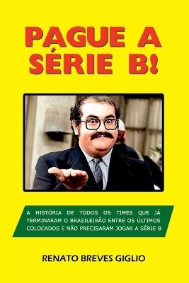 Pague A S?rie B! - Giglio Renato - cover
