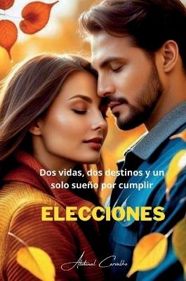 Elecciones: Dos vidas, dos destinos y un solo sueño por cumplir - Abdenal Carvalho - cover
