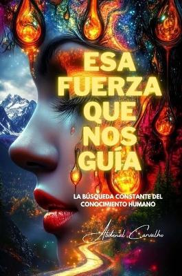 Esa fuerza que nos guía: La búsqueda constante del conocimiento humano - Abdenal Carvalho - cover