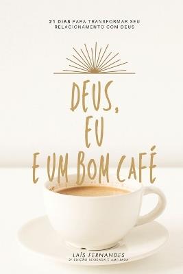 Deus, Eu e Um Bom Café: 21 dias para transformar seu relacionamento de Deus - Laís Fernandes - cover