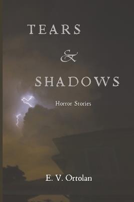 Tears and Shadows: Horror Stories - E V Ortolan - cover