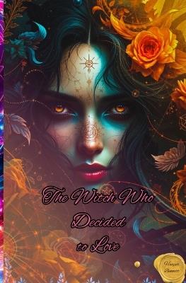 The Witch Who Decided to Love - Harper Harper Bennett - cover