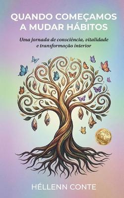 Quando Começamos a Mudar Hábitos: Uma jornada de consciência, vitalidade e transformação interior - Hellenn Conte - cover