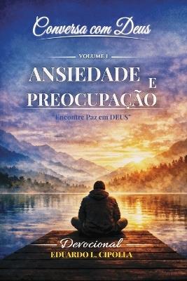 Conversa Com Deus - Volume 1 - Ansiedade E Preocupação: Jornada de 14 Dias Com Deus - Eduardo Luciano Cipolla - cover