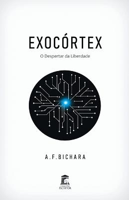 Exocórtex: O Despertar da Liberdade - A F Bichara - cover