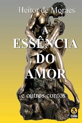 A Ess?ncia Do Aamor - Moraes Heitor - cover