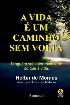 A Vida ? Um Caminho Sem Volta - Moraes Heitor - cover