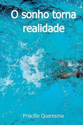 O Sonho Torna Realidade - Quaresma Priscilla - cover