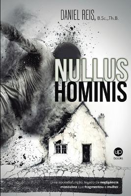 Nullus Hominis: Uma sociodisfunção, legado da negligência masculina que fragmentou a mulher - cover