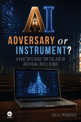 AI: A pastor's guide for the age of artificial intelligence - Eneas Francisco - cover