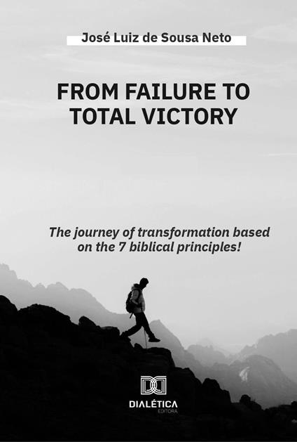 From Failure the Victory Total! - JOSÉ LUIZ DE SOUSA NETO - ebook
