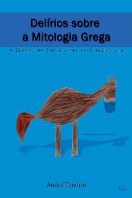 Delírios Sobre A Mitologia Grega - Tenório André - cover