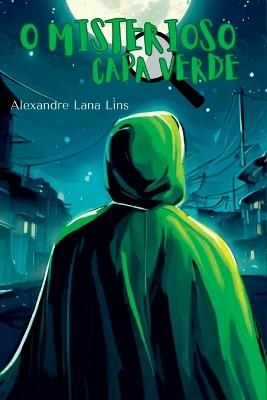 O Misterioso Capa Verde - Lins Alexandre - cover