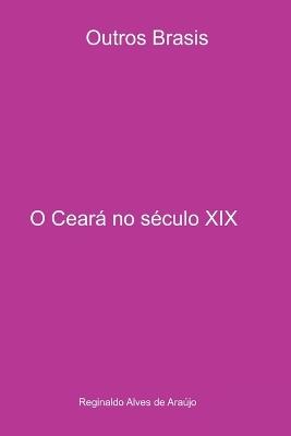 O Ceará No Século Xix - Araújo Reginaldo - cover