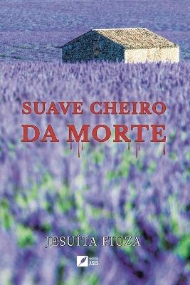 Suave cheiro da morte - Jesu?ta Fiuza - cover