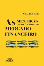 As mentiras que você acredita no mercado financeiro