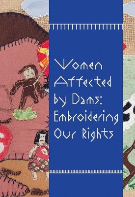 Women Affected by Dams: Embroidering Our Rights - cover