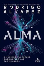 Alma: O Passado E O Futuro Daquilo Que Nos Faz Humanos