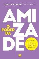 O poder da amizade: A resposta para um mundo de solidao e discordia - John M Perkins - cover