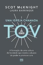 Uma igreja chamada tov: A formacao de uma cultura de bondade que resiste a abusos de poder e promove cura