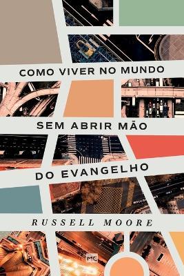 Como viver no mundo sem abrir mão do evangelho - Russell Moore - cover