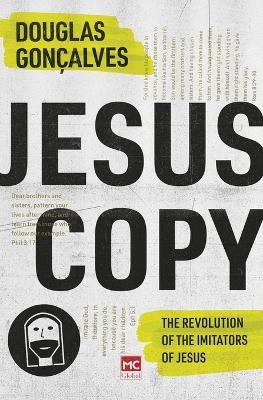 Jesuscopy: The Revolution of the Imitators of Jesus - Douglas Gon?alves - cover
