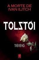A Morte de Ivan Ilitch - Leon Tolstoi - Ivan Ilitch - cover