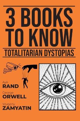 3 books to know - Totalitarian Dystopias - George Orwell,Ayn Rand,Yevgeny Zamyatin - cover