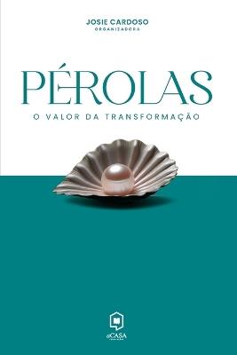 Pérolas: O Valor da Transformação - Josie Cardoso - cover