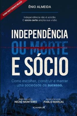 Independência (ou morte) e Sócio: Como Escolher, Construir e Manter uma Sociedade de Sucesso - Ênio Almeida - cover