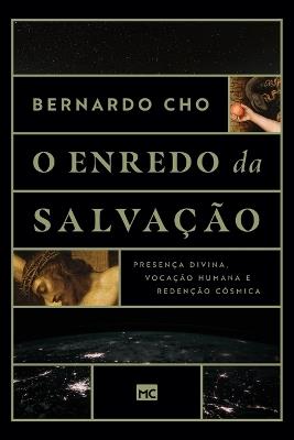 O enredo da salvacao: Presenca divina, vocacao humana e redencao cosmica - Bernardo Cho - cover