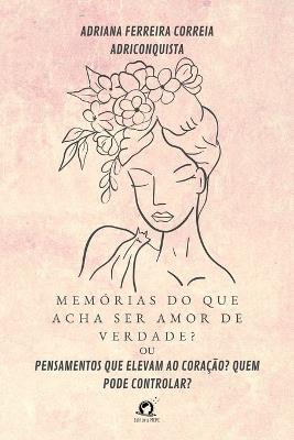 Mem?rias Do Que Acha Ser Amor De Verdade? - Correia Adriana - cover