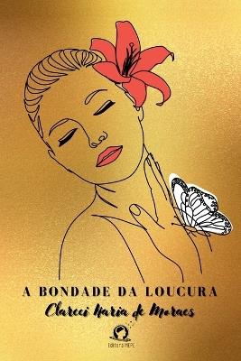 A Bondade Da Loucura - Moraes Clareci - cover