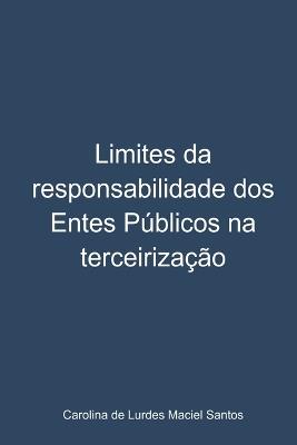 Limites Da Responsabilidade Dos Entes P?blicos Na Terceiriz - Santos Carolina - cover