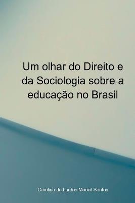 Um Olhar Do Direito E Da Sociologia Sobre A Educa??o No Bra - Santos Carolina - cover