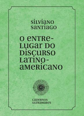 O entre-lugar do discurso latino-americano - Silviano Santiago - cover