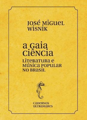 A gaia ciencia - literatura e musica popular no Brasil - Jose Miguel Wisnik - cover