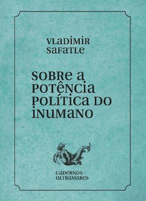Sobre a potencia politica do inumano - Vladimir Safatle - cover